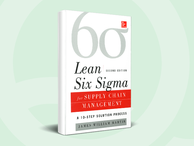 Lean Six Sigma for Supply Chain Management - The 10- step solution process