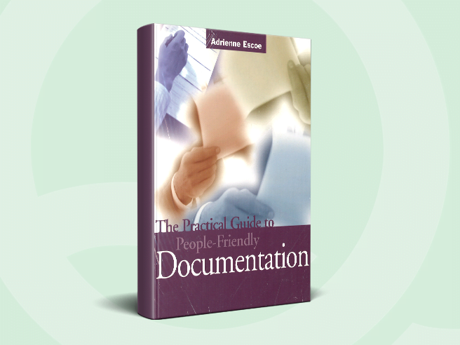 The Practical Guide to People-Friendly Documentation