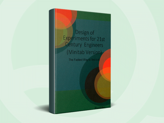 Design of Experiments for 21st Century Engineers (Minitab Version) - The Fastest Way to find out!